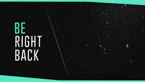 星空背景上帶有青綠色點綴的「be right back」文字 — 暗黑風格 壁紙
