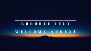 日落時分的山脈剪影，文字「goodbye july welcome august」。 — 八月 壁紙