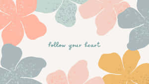 粉彩花卉圖案配以文字 follow your heart — 創意 壁紙