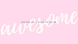 粉紅色背景上，白色書法字體寫著「excuse me i have to go be awesome」 — 粉彩色粉紅 壁紙