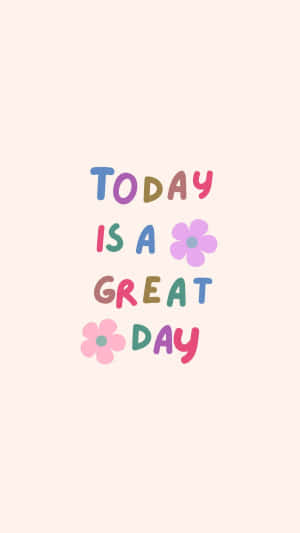 米色背景上以彩色字母和花朵呈現的勵志語句'Today is a great day'。 — 祝你有美好的一天 壁紙