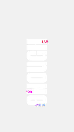 垂直文字在淺灰色背景上以白色、粉紅色和藍色顯示 I AM ENOUGH FOR JESUS。 — 恐懼層層 壁紙