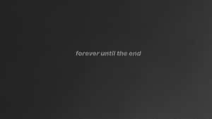 深色紋理背景，中央有白色文字，寫著 forever until the end — 灰色美學動圖 壁紙