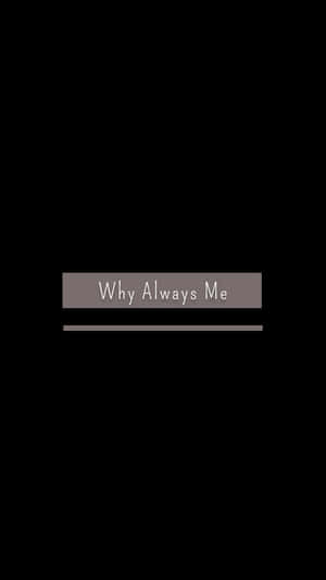 灰色矩形，白色文字 why always me 居中於黑色背景 — 1440x2560 壁紙