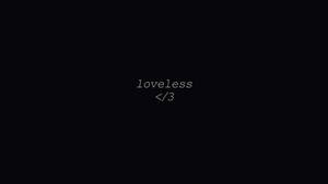 黑色螢幕，白色文字顯示 loveless 及小於符號後跟三 — 憂鬱美學 壁紙