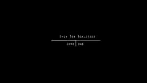 黑色背景，白色極簡文字顯示「Only Ten Realities」和「Zero One」。 — 創意 壁紙
