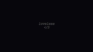 黑色螢幕，白色文字顯示loveless和小於符號後跟3。 — 桌面美學 壁紙