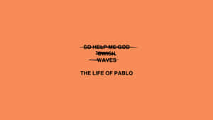橙色背景上的黑色文字寫著「SO HELP ME GOD SWICH WAVES THE LIFE OF PABLO」，並帶有刪除線。 — 肯伊·威斯特 壁紙