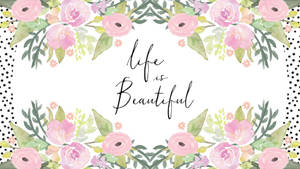 水彩花卉邊框，粉紅玫瑰和綠葉環繞著「life is Beautiful」字句。 — 花卉 壁紙