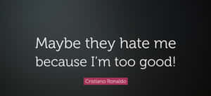 克里斯蒂亞諾·羅納度關於因太優秀而被憎恨的名言。 — 情緒 壁紙