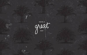 棕櫚樹圖案，在深色紋理背景上帶有文字「have a great day」 — 灰色美學動圖 壁紙