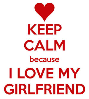 紅色文字海報，上面寫著「Keep Calm because I Love My Girlfriend」，並有一個紅色愛心。 — 我愛你 美學 壁紙