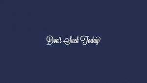 勵志語錄文字，在深藍色背景上以白色草書寫著「Don't Suck Today」。 — 激勵 壁紙
