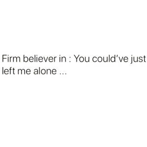 文字引用：'Firm believer in: You could've just left me alone ...' — 獨自一人 壁紙