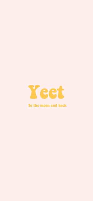 粉紅色背景上的粗體黃色文字寫著「Yeet To the moon and back」。 — 19.5:9 壁紙