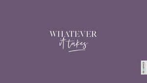 紫色背景，白色勵志文字寫著「WHATEVER it takes」。 — 慶祝 壁紙