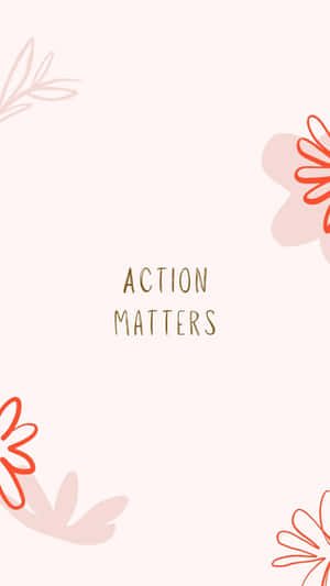 勵志名言action matters以金色文字呈現於柔和粉紅背景上，帶有花卉點綴。 — 春天花朵 壁紙