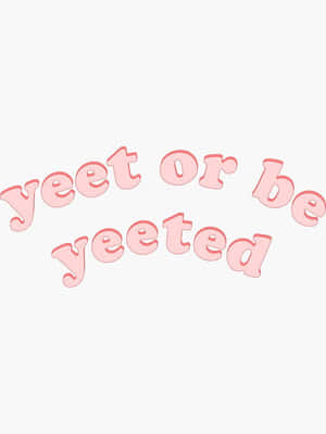 粉紅色3D文字，以拱形佈局顯示「yeet or be yeeted」。 — 彩色動畫 壁紙