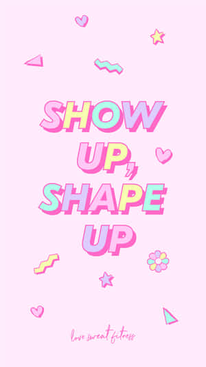 勵志健身名言「show up shape up」，以色彩鮮豔的柔和文字呈現，並配有愛心和星星。 — 乾淨 壁紙