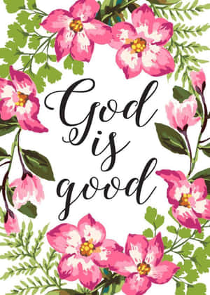 粉紅色花朵和綠色葉子環繞著以黑色草書書寫的「God is good」字句。 — 神的話語 壁紙