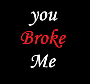 文字以白色和紅色顯示「you broke me」，背景為黑色。 — 悲傷語錄 壁紙