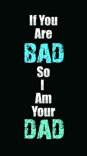 以 grunge 字體寫著 'If You Are BAD So I Am Your DAD' 的文字桌布。 — 蓋酷家庭 壁紙