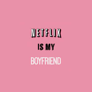粉紅色背景上以粗體文字寫著Netflix is my boyfriend。 — 粉紅色 壁紙