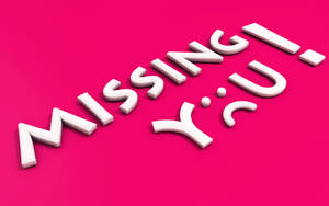 粉紅色背景，白色3D文字寫著 'MISSING! Y?U.' — 我想你 壁紙