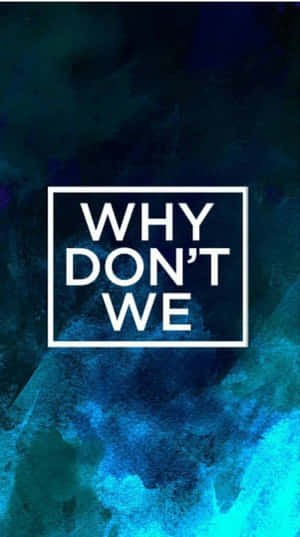 文字桌布，藍色藍綠色水彩背景上白色方框內有「WHY DON'T WE」。 — 男孩 壁紙