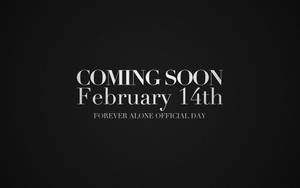 文字在黑色背景上宣布coming soon February 14th forever alone official day。 — 獨自一人 壁紙