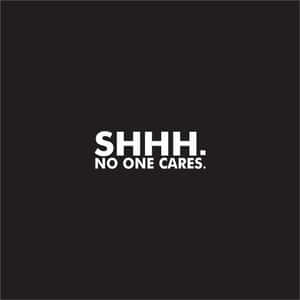 黑色背景上寫著 SHHH NO ONE CARES 的粗體白色文字。 — 薰衣草 壁紙