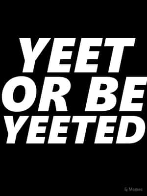 黑色背景上的粗體白色文字寫著「YEET OR BE YEETED」，用於迷因文化。 — 3:4 壁紙