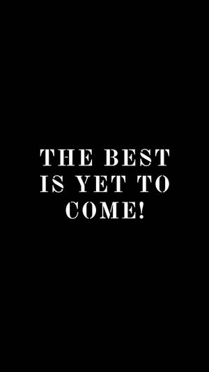 黑色背景上寫有勵志名言「The best is yet to come」的文字 — 激勵 壁紙