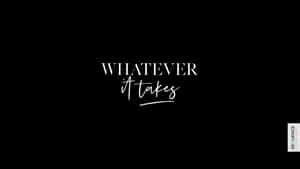黑色背景上的白色勵志文字寫著「WHATEVER it takes」 — 高清 壁紙