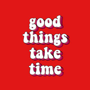 紅色背景上以風格化字體顯示白色文字「good things take time」。 — 激勵 壁紙