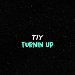 粗糙的黑色背景，上面有粗體的白色和青綠色文字寫著 TIY TURNIN UP。 — 情緒 壁紙