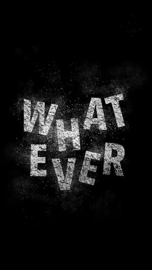 粗體紋理白色文字在深色粗糙背景上寫著whatever。 — 動力 壁紙