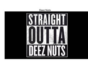 粗體黑白文字顯示「STRAIGHT OUTTA DEEZ NUTS」，採用粗糙字體。