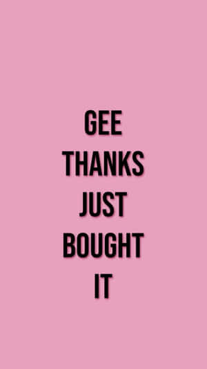 粉紅色背景上帶有粗體黑色文字寫著 gee thanks just bought it — 音樂錄影帶 壁紙