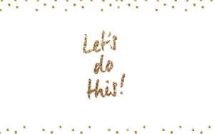 閃亮金色文字 'Let's do this' 搭配白色背景上的五彩紙屑點點 — 白色與金色 壁紙
