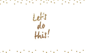 閃亮金色文字寫著 Let's do this 並帶有五彩紙屑點在白色背景上。 — 字體排印 壁紙