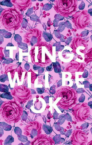粉紅色和紫色的花卉桌布，上面有白色勵志文字「Things Will Be OK」。 — Galaxy Tab S 壁紙
