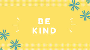 黃色背景上，藍綠色花卉和粗體白色文字寫著「BE KIND」 — 花朵 壁紙