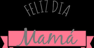 粉紅色緞帶橫幅，帶有「Mamá」和「FELIZ DIA」文字，適合母親節。