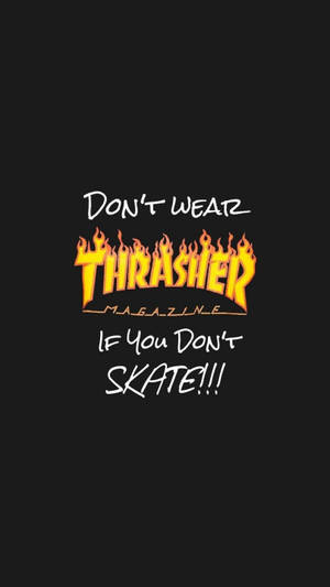 帶有「Don't wear if you don't skate」文字的Thrasher Magazine標誌 — Thrasher 壁紙