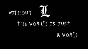 黑色背景上的白色手寫文字和風格化L寫著「WITHOUT L THE WORLD IS JUST A WORD」。 — 動漫 壁紙