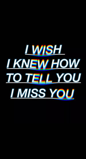 黑色背景上顯示 I wish I knew how to tell you I miss you 的故障文字 — 想念你 壁紙